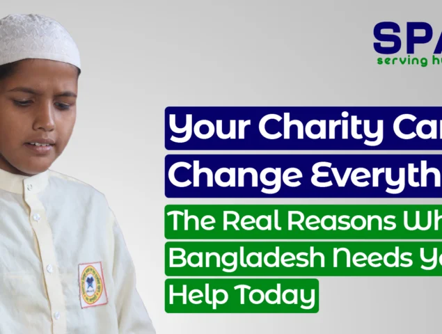 Your Charity Can Change Everything: The Real Reasons Why Bangladesh Needs Your Help Today