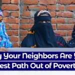Why Your Neighbors Are Your Best Path Out of Poverty